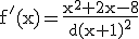 \rm f'(x)=\frac{x^2+2x-8}{d(x+1)^2}